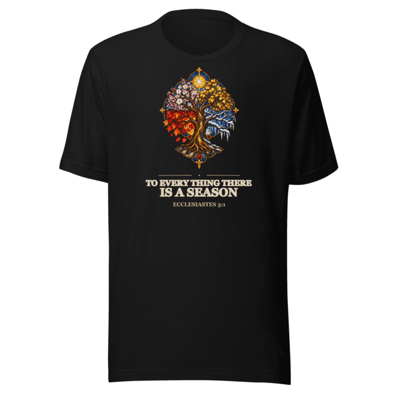 To Every Thing There Is a Season Tee