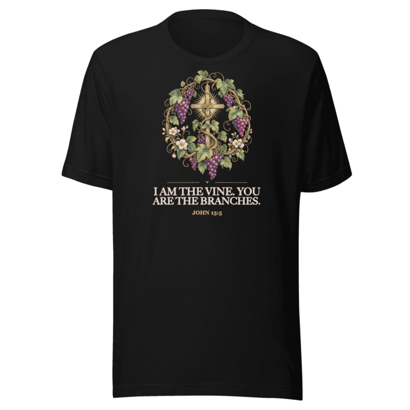 I Am the Vine. You are the Branches. Tee