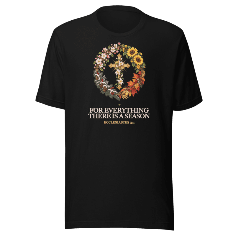 For Everything There is a Season Tee
