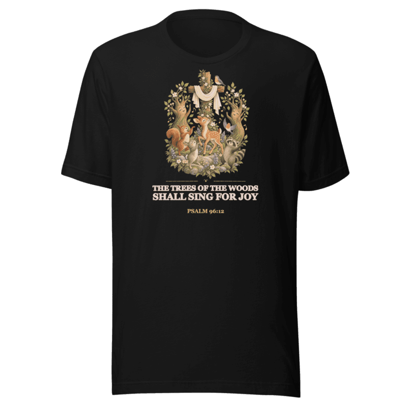 The Trees of the Woods Shall Sing for Joy Tee