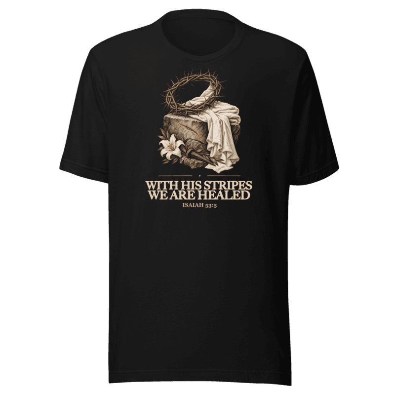 With His Stripes We Are Healed Tee