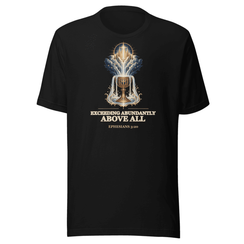 Exceeding Abundantly Above All Tee