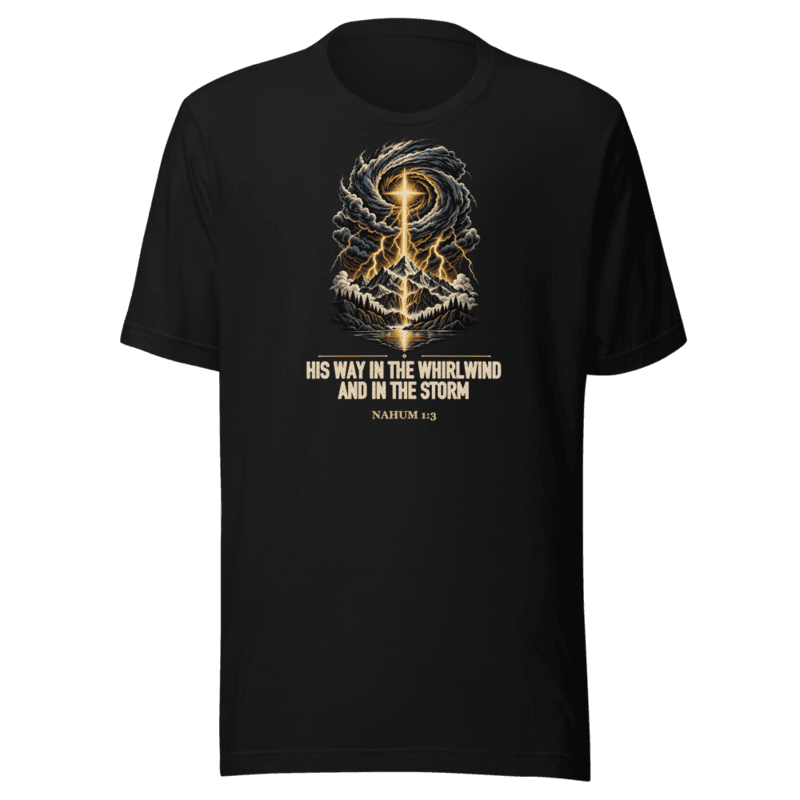His Way in the Whirlwind and in the Storm Tee